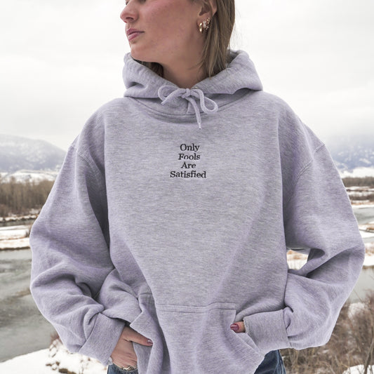 Only Fools Are Satisfied Unisex Hoodie